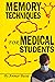 Memory Techniques for Medical Students: How to Study Medicine Using Unlimited Mnemonics and Vivid Memory Palaces