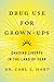 Drug Use for Grown-Ups by Carl L. Hart Drug Use for Grown-Ups by Carl L. Hart