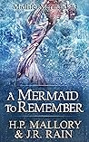 A Mermaid to Remember by H.P. Mallory