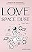 Love And Space Dust Volume II