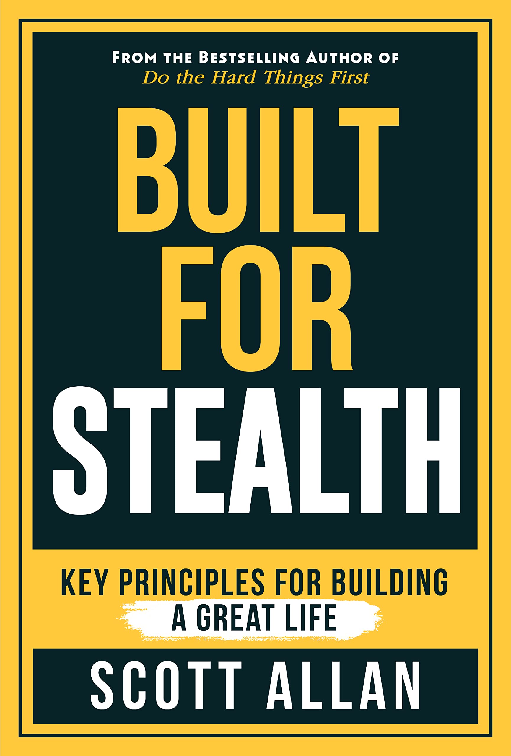 Built For Stealth: Key Principles for Building a Great Life (Bulletproof Mindset Mastery Series)