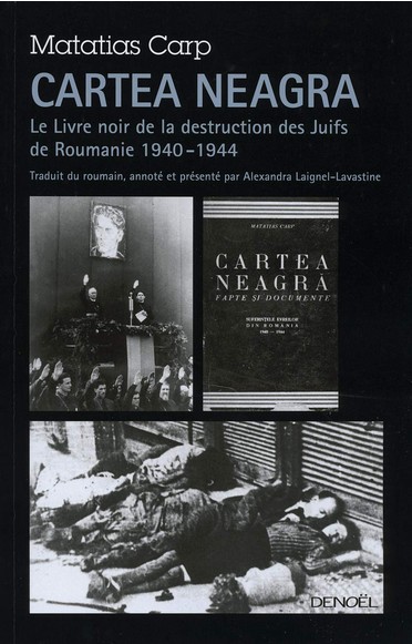 Cartea Neagra: Le Livre noir de la destruction des Juifs de Roumanie (1940-1944)