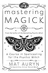 Mastering Magick:...