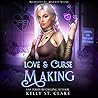 Love & Curse Making by Kelly St. Clare