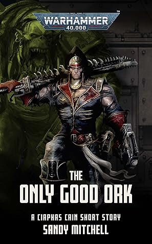 The Only Good Ork (Ciaphas Cain)