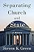 Separating Church and State by Steven K. Green