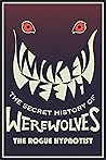 Wicked Teeth: The Secret History of Werewolves (The Rogue Hypnotist Investigates Book 1)