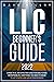 LLC BEGINNER’S GUIDE: A Practical and Effective Guide for Early-Stage Entrepreneurs. Everything you Need to Know to Get Started and Grow Your Business