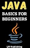 Java: Programming Basics for Beginners (Java Crash Course Book 1) Java: Programming Basics for Beginners (Java Crash Course Book 1)