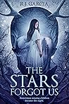 The Stars Forgot Us by R.J. Garcia
