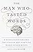 The Man Who Tasted Words: A Neurologist Explores the Strange and Startling World of Our Senses