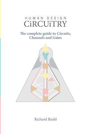 Human Design - Circuitry: The Complete Guide to Circuits, Channels and Gates