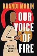 Our Voice of Fire: A Memoir of a Warrior Rising