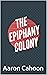 The Epiphany Colony: Brad A...