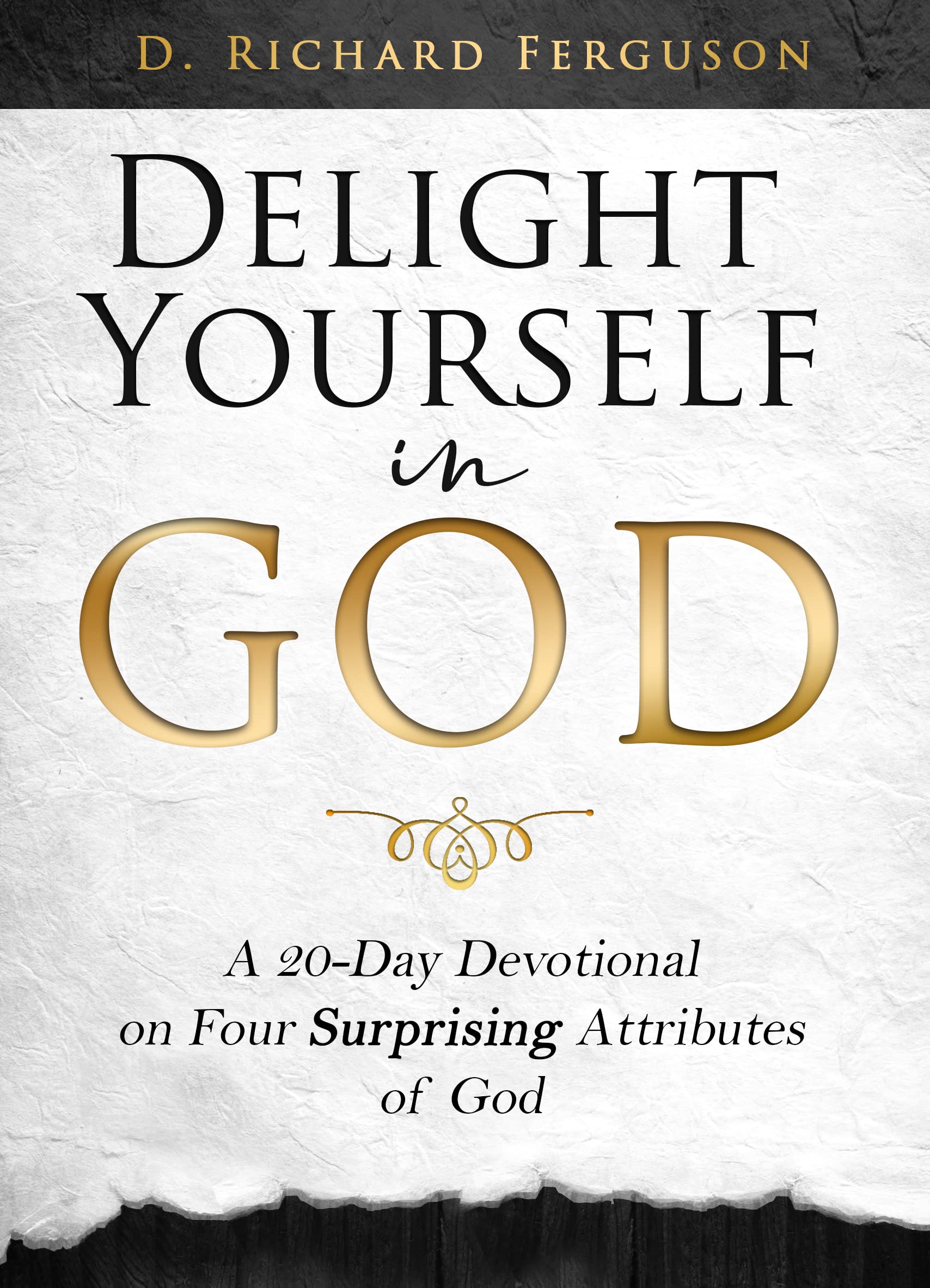 Delight Yourself in God: A 20-Day Devotional on Four Surprising Attributes of God. Practical Steps for Drawing Near to God and Increasing Your Love for Him (Kindle Edition)