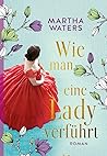 Wie man eine Lady verführt by Martha Waters