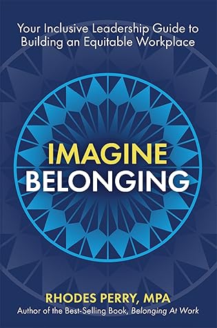 Imagine Belonging: Your Inclusive Leadership Guide to Building an Equitable Workplace