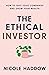 The Ethical Investor: How to Quit Toxic Companies and Grow Your Wealth