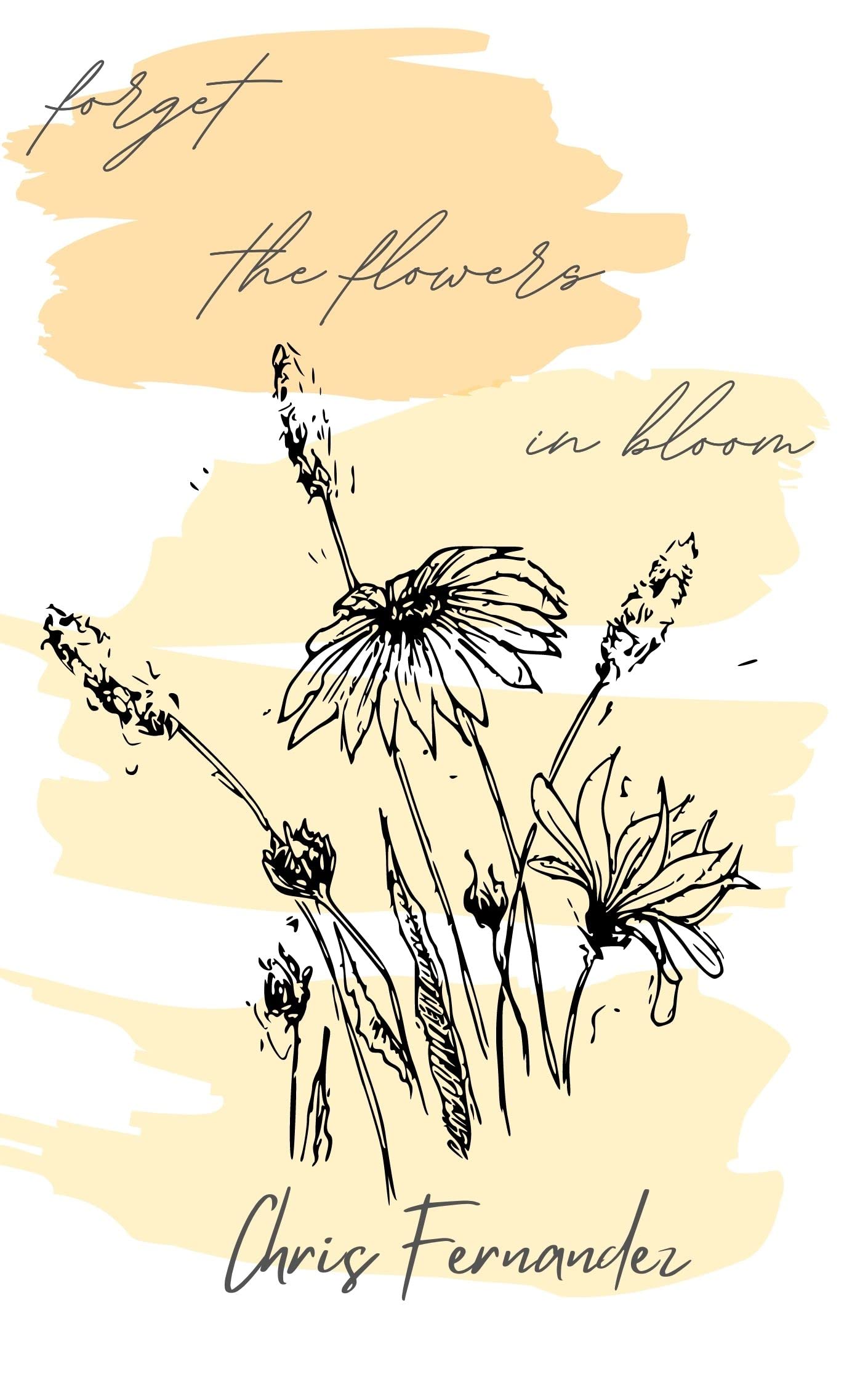Forget the Flowers in Bloom (Kindle Edition)