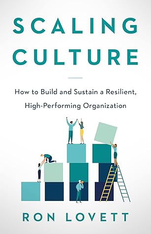 Scaling Culture: How to Build and Sustain a Resilient, High-Performing Organization