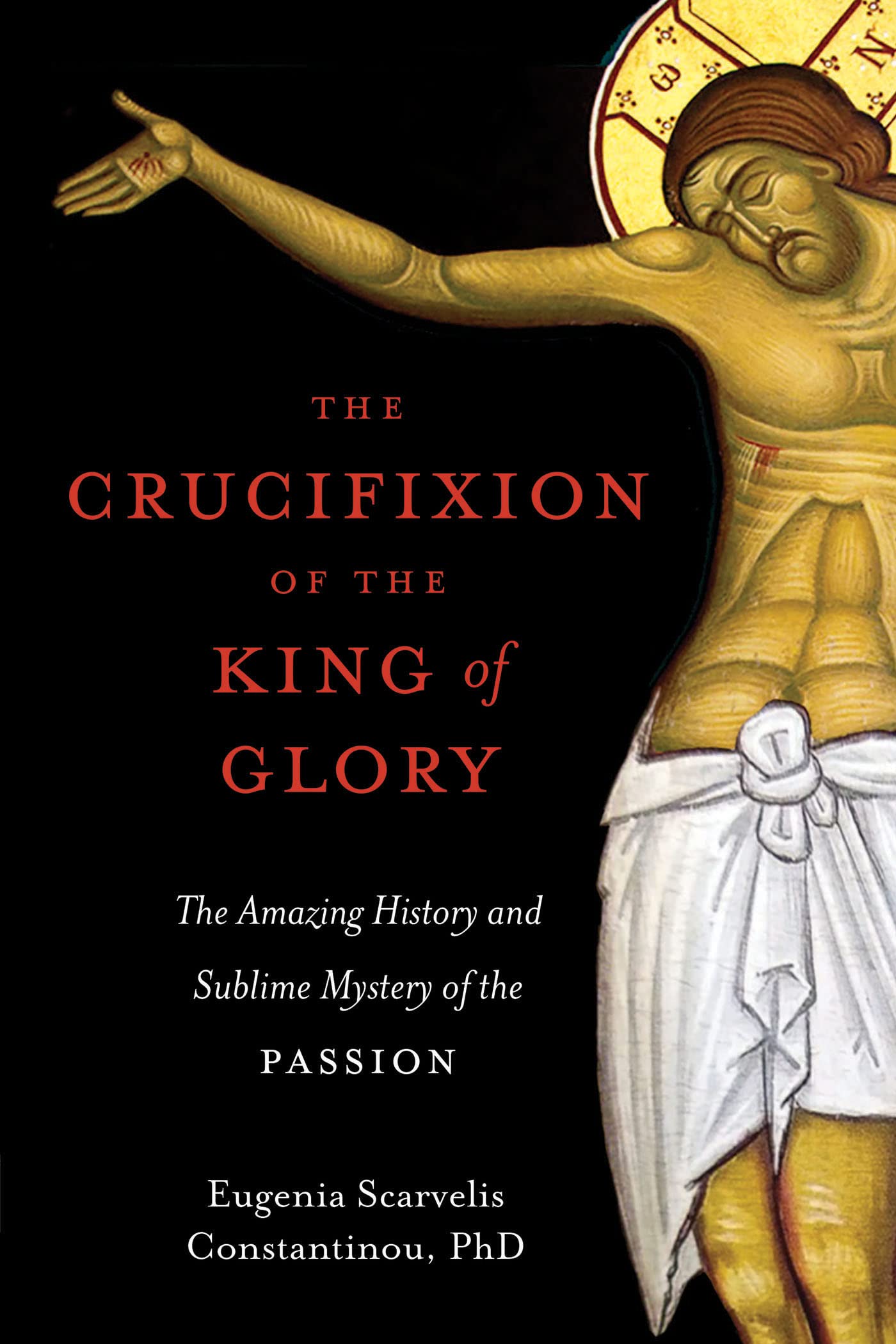 The Crucifixion of the King of Glory: The Amazing History and Sublime Mystery of the Passion (Kindle Edition)