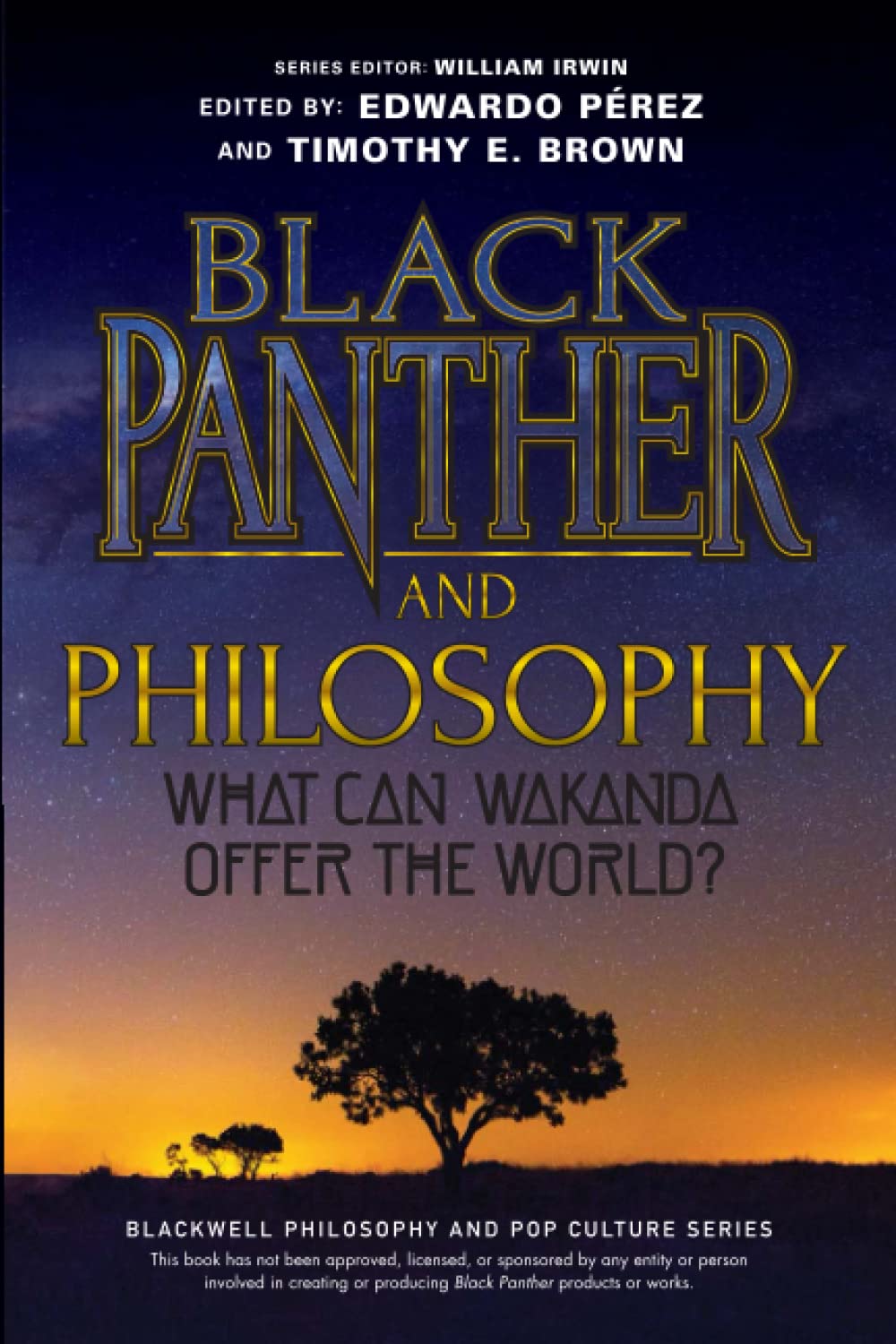 Black Panther and Philosophy: What Can Wakanda Offer the World? (The Blackwell Philosophy and Pop Culture Series)