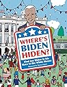 Where's Biden Hiden?: Find Joe Biden in his Race to the White House Where's Biden Hiden?: Find Joe Biden in his Race to the White House
