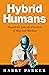 Hybrid Humans: Dispatches from the Frontiers of Man and Machine