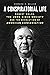 A Conspiratorial Life: Robert Welch, the John Birch Society, and the Revolution of American Conservatism