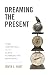 Dreaming the Present: Time,...