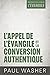 L'appel de l'Évangile et la conversion authentique by Paul Washer