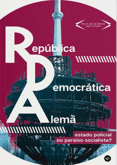 Estado policial ou paraíso socialista? A República Democrática Alemã e o que aconteceu com ela