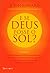 E se Deus fosse o sol?
