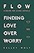FLOW Finding Love Over Worry by Kelley Wolf