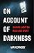 On Account of Darkness: Shi...