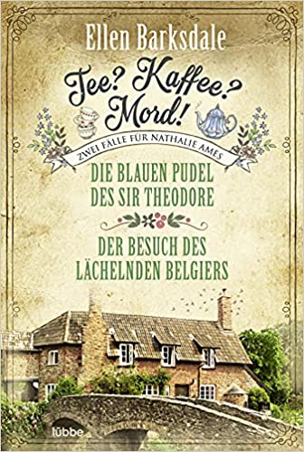Tee? Kaffee? Mord! Die blauen Pudel des Sir Theodore / Der Besuch des lächelnden Belgiers (Die gesammelten Fälle von Nathalie Ames, #2)