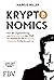 Kryptonomics: Von der Digitalisierung zur Tokenisierung der Welt! So investieren Sie in Bitcoin, Ethereum, Fintechs und Co.