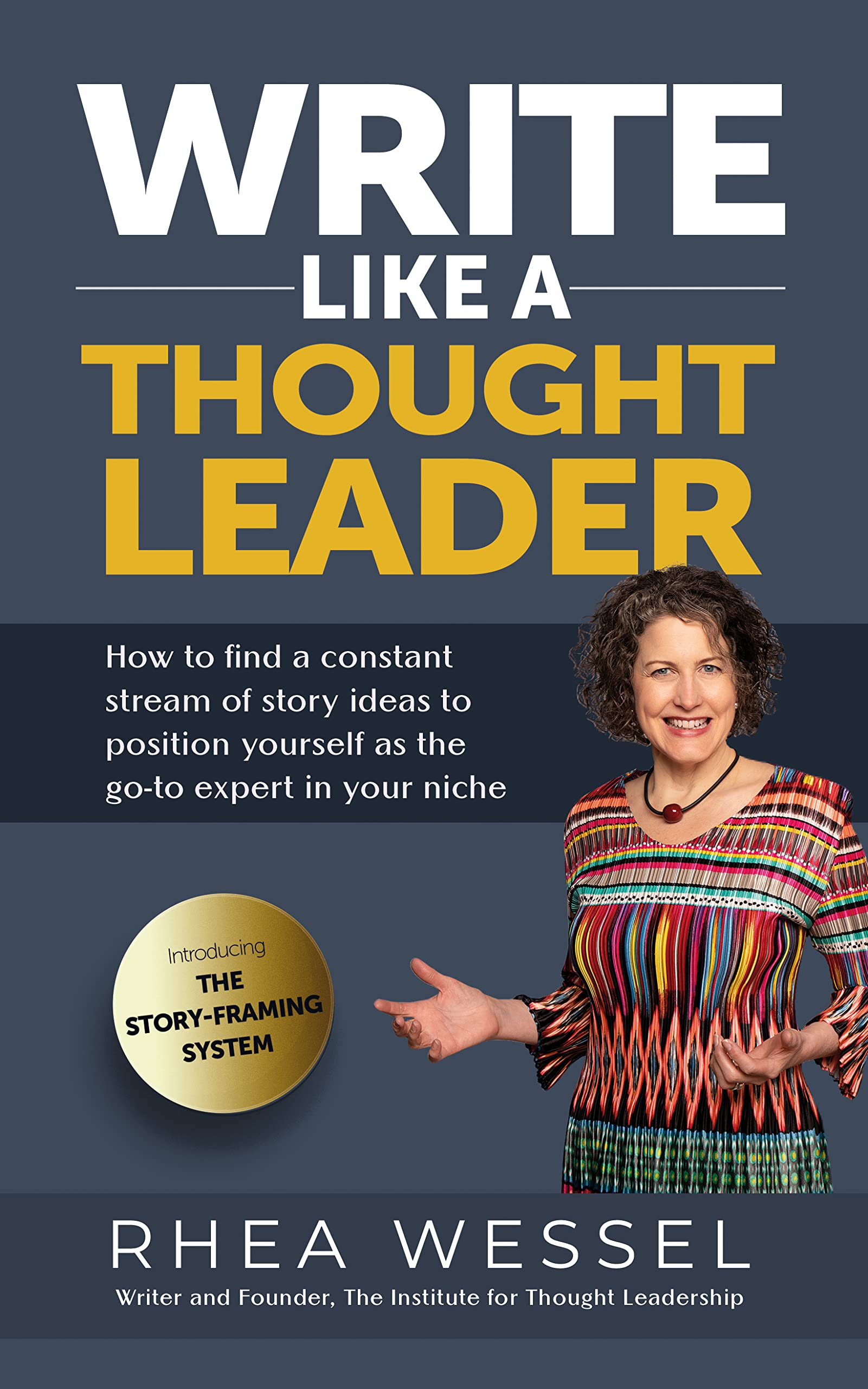 Write Like a Thought Leader: How to Find a Constant Stream of Story Ideas to Position Yourself As the Go-To Expert in Your Niche (Kindle Edition)