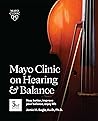 Mayo Clinic on Hearing and Balance, Hear Better, Improve Your Balance, Enjoy Life Mayo Clinic on Hearing and Balance, Hear Better, Improve Your Balance, Enjoy Life