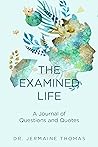 The Examined Life: A Journal of Questions and Quotes The Examined Life: A Journal of Questions and Quotes