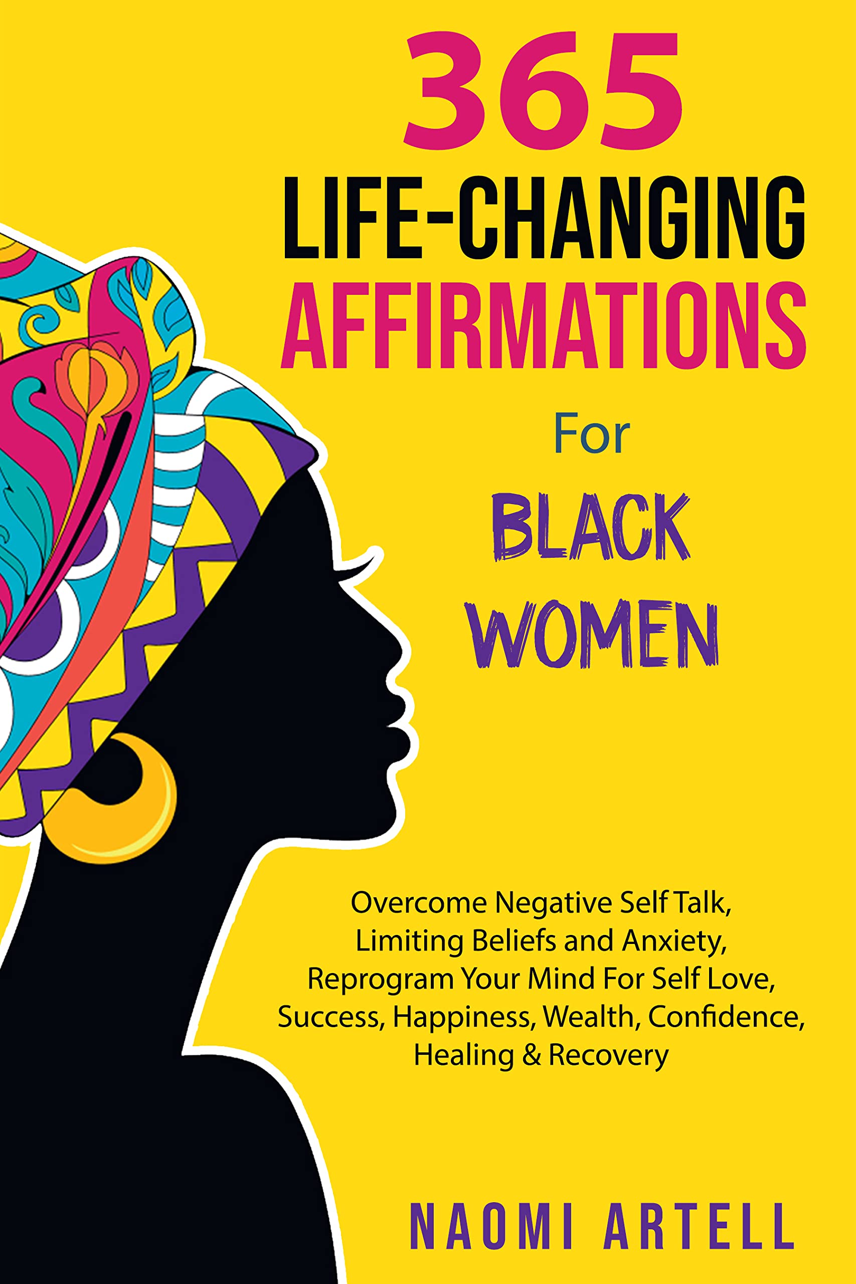 500 LIFE-CHANGING AFFIRMATIONS FOR BLACK WOMEN: Overcome Negative Self Talk, Limiting Beliefs and Anxiety, Reprogram Your Mind for Self-Love, Success, ... Wealth, Confidence, Healing & Recovery (Kindle Edition)
