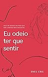 Eu odeio ter que sentir (Portuguese Edition) Book cover for Eu odeio ter que sentir (Portuguese Edition)
