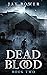 Dead Blood: Book Two