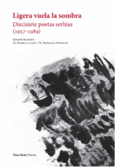 LIGERA VUELA LA SOMBRA. Diecisiete poetas serbias (1957-1989)