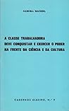 A CLASSE TRABALHADORA DEVE CONQUISTAR E EXERCER O PODER NA FRENTE DA CIÊNCIA E DA CULTURA A CLASSE TRABALHADORA DEVE CONQUISTAR E EXERCER O PODER NA FRENTE DA CIÊNCIA E DA CULTURA