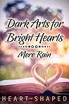 Dark Arts for Bright Hearts by Mere Rain