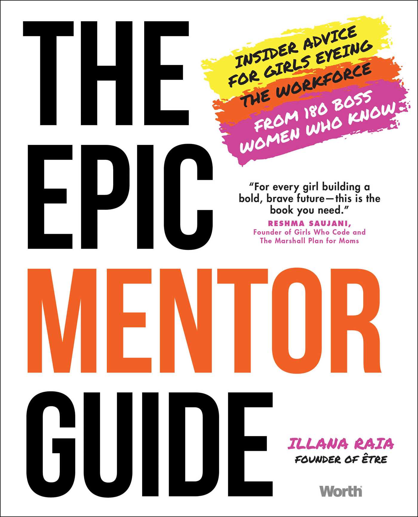 The Epic Mentor Guide: Insider Advice for Girls Eyeing the Workforce from 180 Boss Women Who Know (Hardcover)