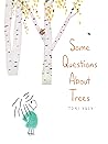 Some Questions About Trees by Toni Yuly