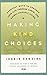 Making Kind Choices: Everyday Ways to Enhance Your Life Through Earth- and Animal-Friendly Living