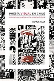 Poesía Visual en Chile. Prácticas visuales en la poesía chilena.